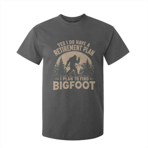 Yes I Do Have A Retirement Plan I Plan To Find Bigfoot T Shirt For Kid Funny Retired Bigfoot Hunter