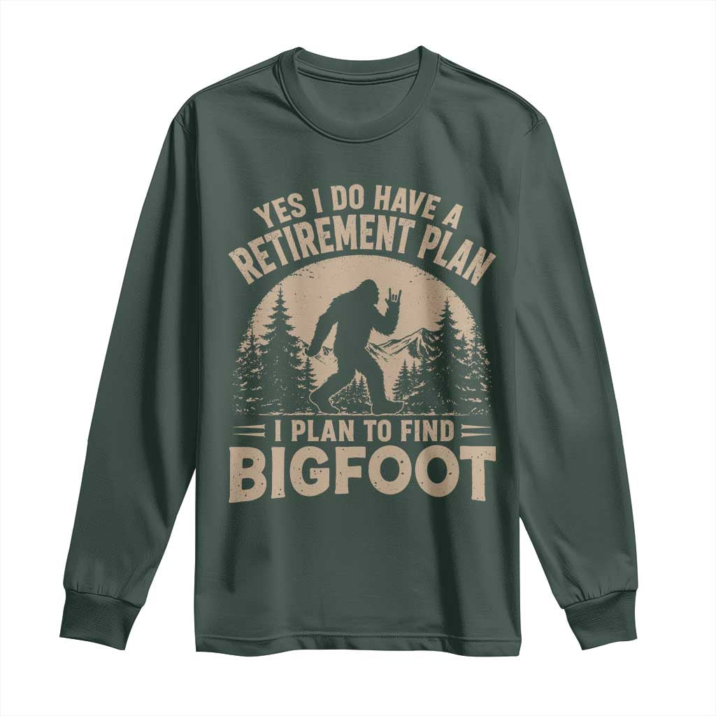 Yes I Do Have A Retirement Plan I Plan To Find Bigfoot Long Sleeve Shirt Funny Retired Bigfoot Hunter