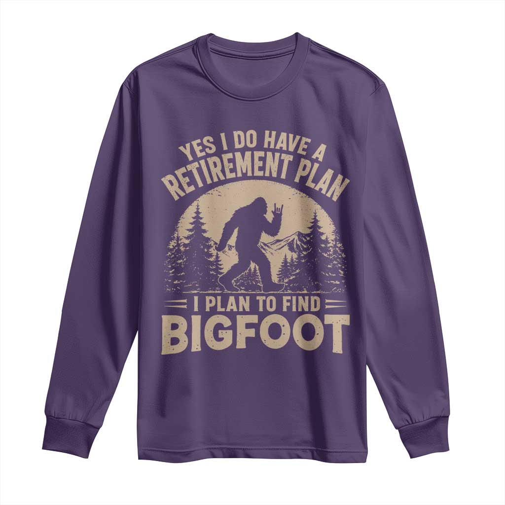 Yes I Do Have A Retirement Plan I Plan To Find Bigfoot Long Sleeve Shirt Funny Retired Bigfoot Hunter