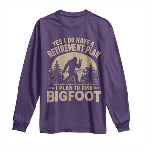 Yes I Do Have A Retirement Plan I Plan To Find Bigfoot Long Sleeve Shirt Funny Retired Bigfoot Hunter