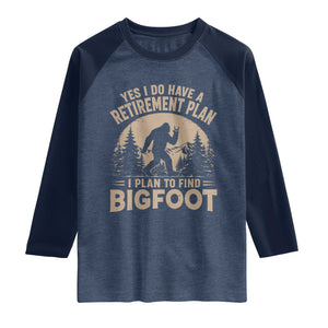 Yes I Do Have A Retirement Plan I Plan To Find Bigfoot Raglan Shirt Funny Retired Bigfoot Hunter
