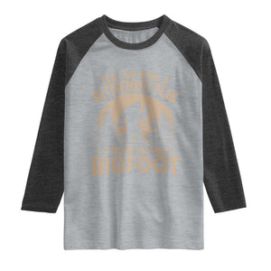 Yes I Do Have A Retirement Plan I Plan To Find Bigfoot Raglan Shirt Funny Retired Bigfoot Hunter