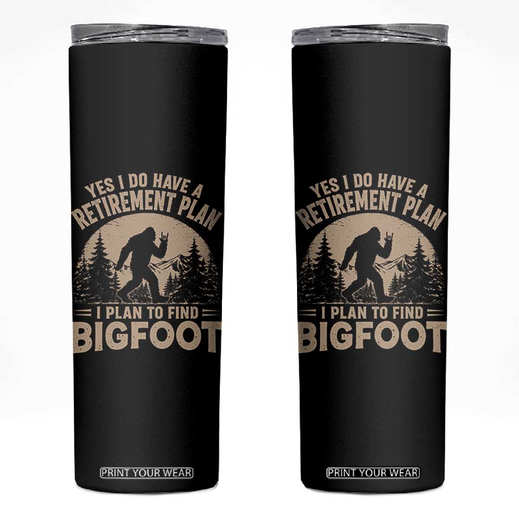 Yes I Do Have A Retirement Plan I Plan To Find Bigfoot Skinny Tumbler Funny Retired Bigfoot Hunter