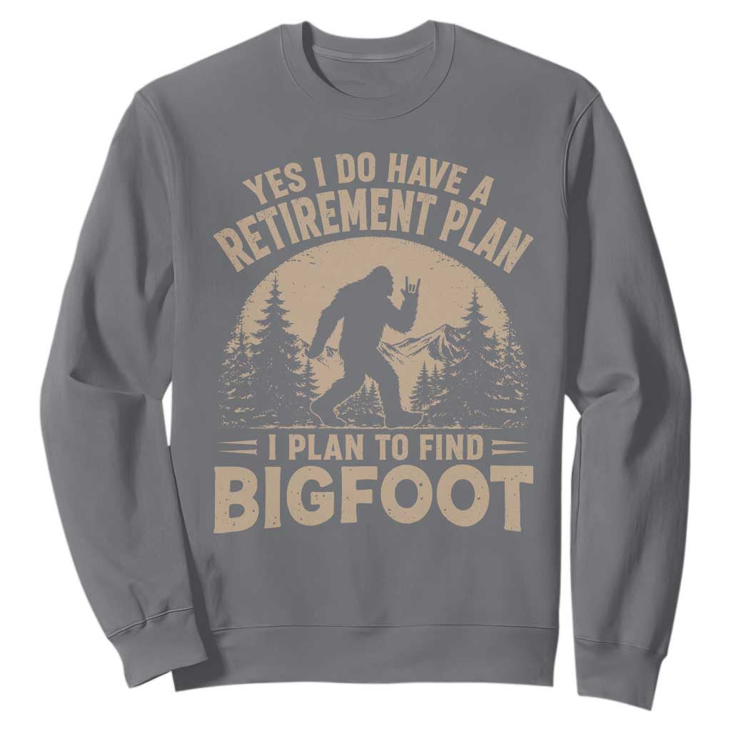 Yes I Do Have A Retirement Plan I Plan To Find Bigfoot Sweatshirt Funny Retired Bigfoot Hunter