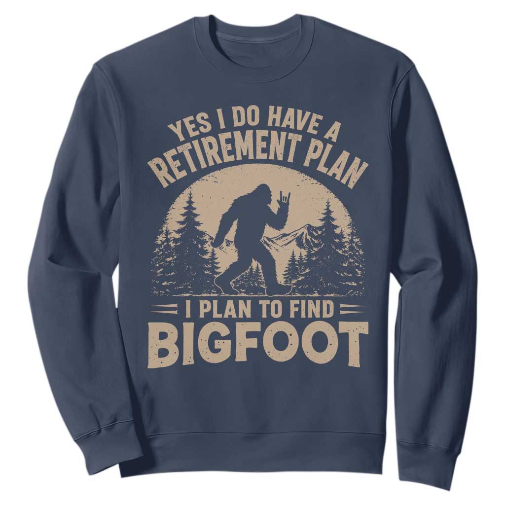 Yes I Do Have A Retirement Plan I Plan To Find Bigfoot Sweatshirt Funny Retired Bigfoot Hunter