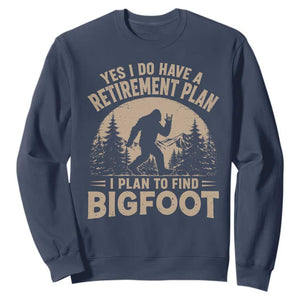 Yes I Do Have A Retirement Plan I Plan To Find Bigfoot Sweatshirt Funny Retired Bigfoot Hunter