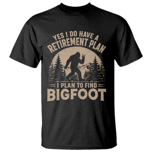 Yes I Do Have A Retirement Plan I Plan To Find Bigfoot T Shirt Funny Retired Bigfoot Hunter
