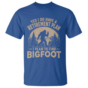 Yes I Do Have A Retirement Plan I Plan To Find Bigfoot T Shirt Funny Retired Bigfoot Hunter
