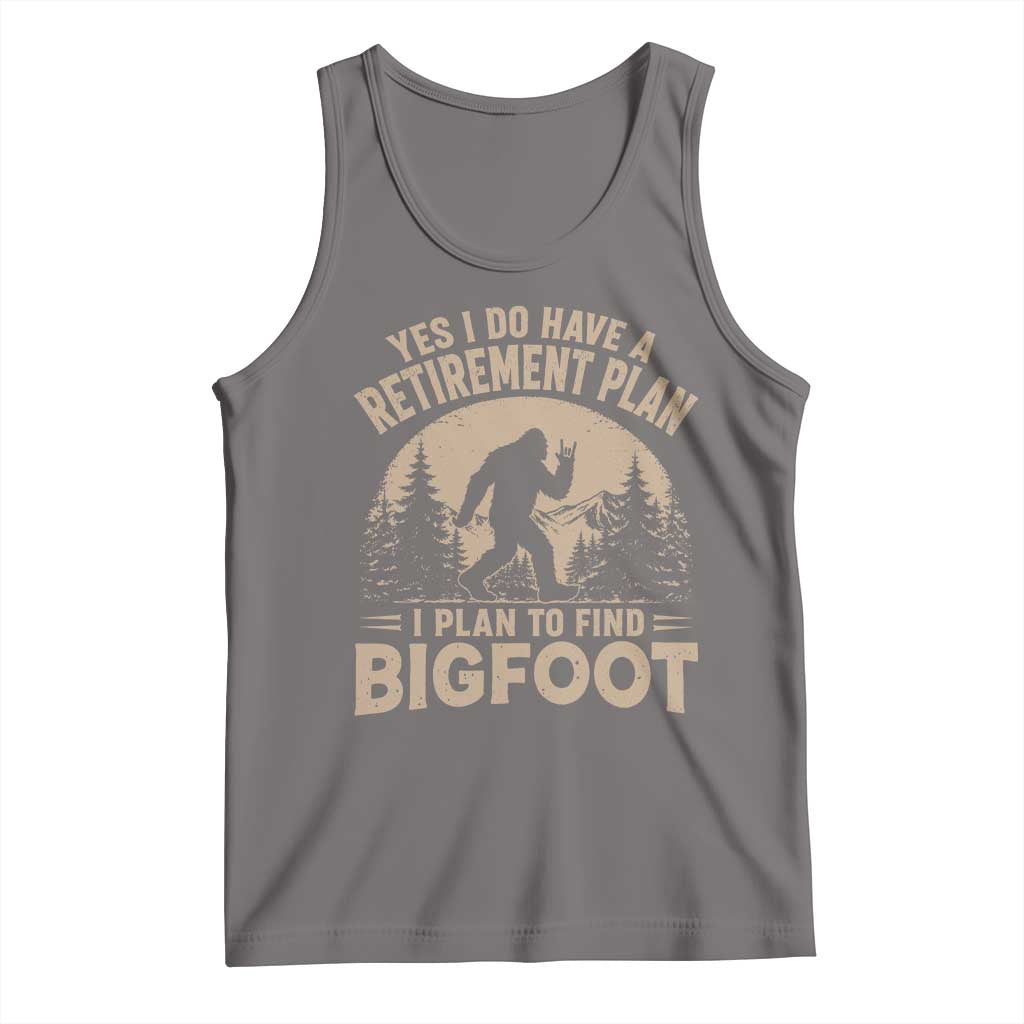 Yes I Do Have A Retirement Plan I Plan To Find Bigfoot Tank Top Funny Retired Bigfoot Hunter