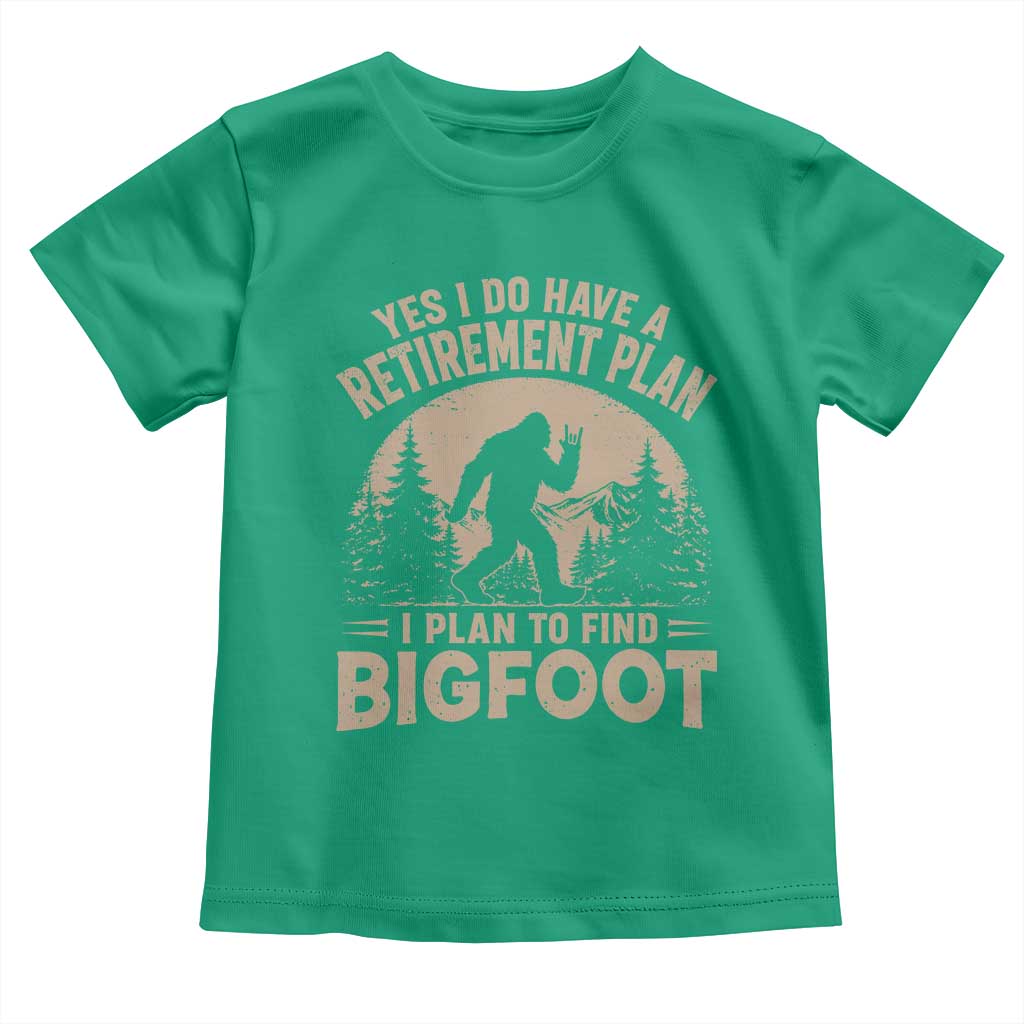 Yes I Do Have A Retirement Plan I Plan To Find Bigfoot Toddler T Shirt Funny Retired Bigfoot Hunter