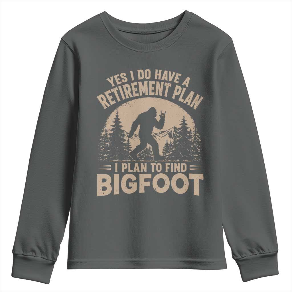 Yes I Do Have A Retirement Plan I Plan To Find Bigfoot Youth Sweatshirt Funny Retired Bigfoot Hunter