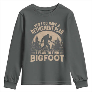 Yes I Do Have A Retirement Plan I Plan To Find Bigfoot Youth Sweatshirt Funny Retired Bigfoot Hunter