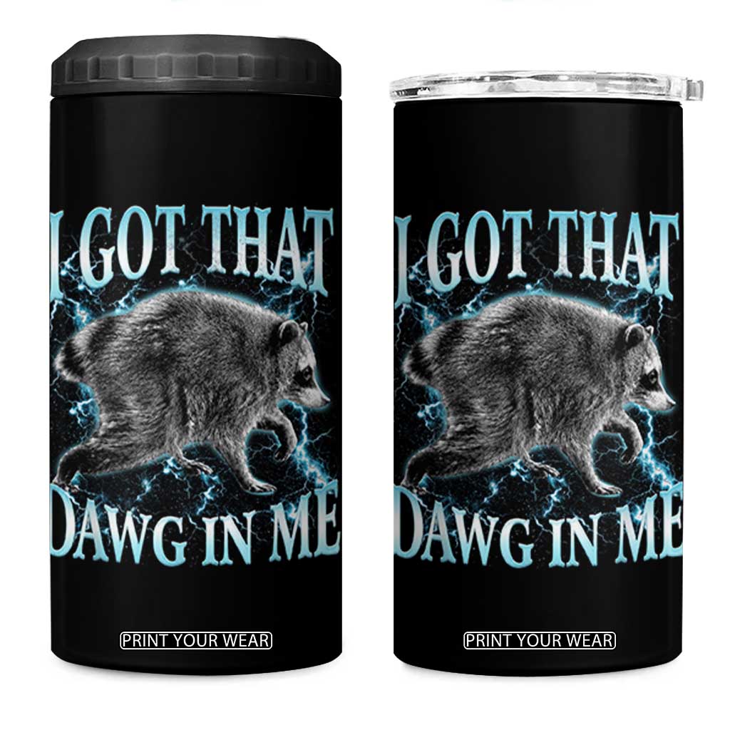 Funny Jimothy The Raccoon 4 in 1 Can Cooler Tumbler I Got That Dawg In Me Bootleg Art TS11 One Size: 16 oz Black Print Your Wear