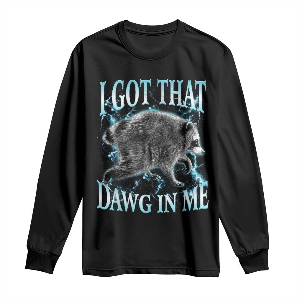 Funny Jimothy The Raccoon Long Sleeve Shirt I Got That Dawg In Me Bootleg Art TS11 Black Print Your Wear