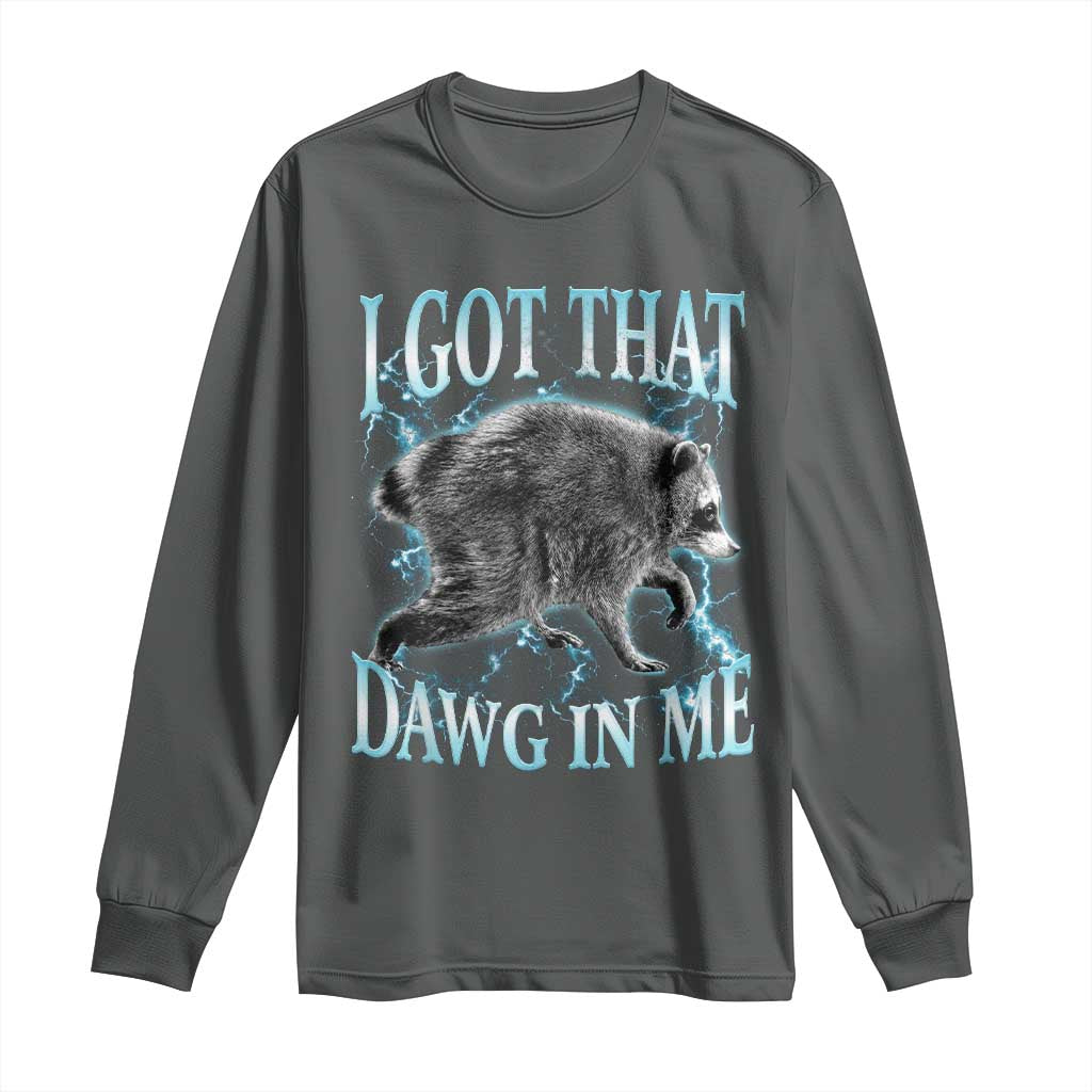 Funny Jimothy The Raccoon Long Sleeve Shirt I Got That Dawg In Me Bootleg Art