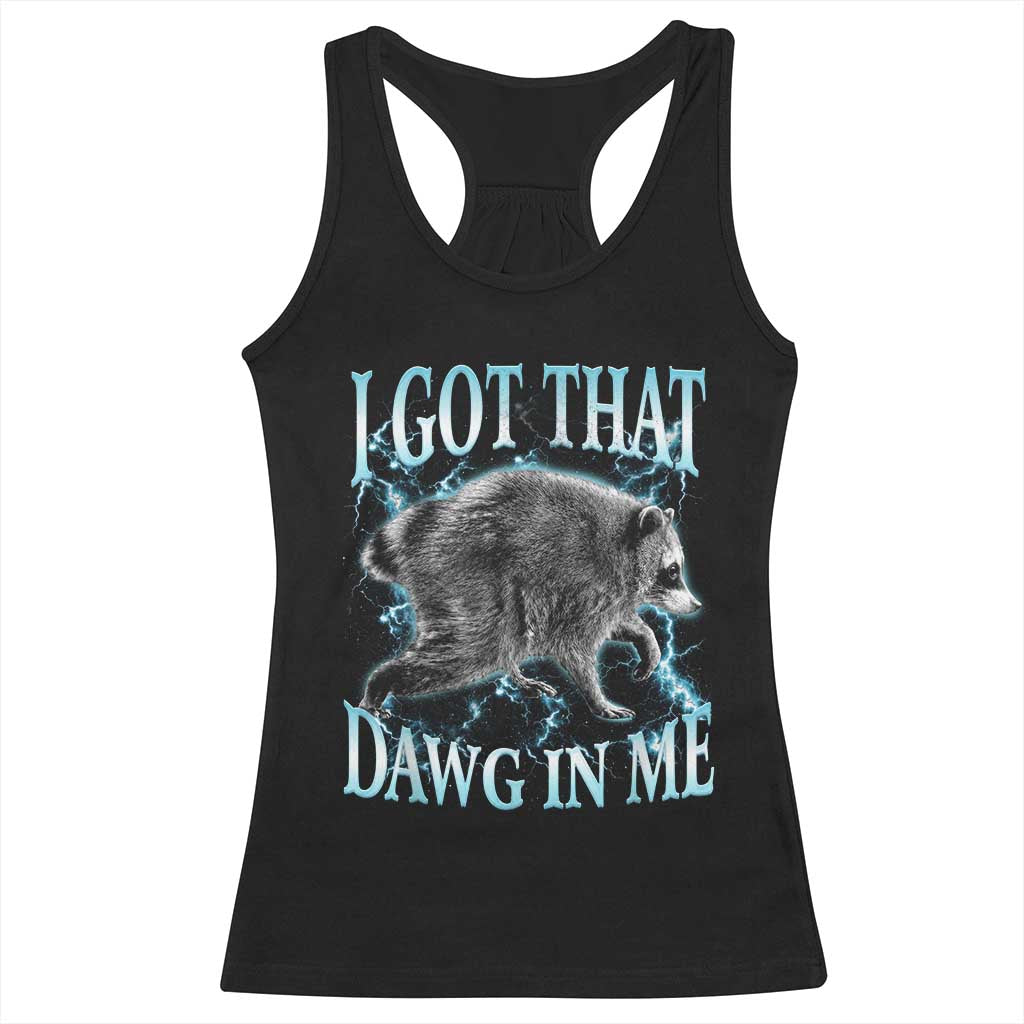 Funny Jimothy The Raccoon Racerback Tank Top I Got That Dawg In Me Bootleg Art TS11 Black Print Your Wear