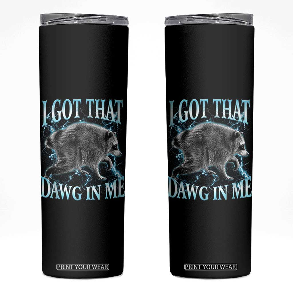 Funny Jimothy The Raccoon Skinny Tumbler I Got That Dawg In Me Bootleg Art TS11 Black Print Your Wear