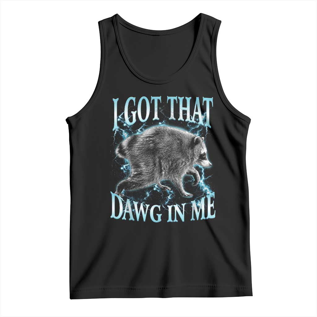 Funny Jimothy The Raccoon Tank Top I Got That Dawg In Me Bootleg Art TS11 Black Print Your Wear