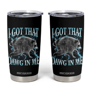 Funny Jimothy The Raccoon Tumbler Cup I Got That Dawg In Me Bootleg Art
