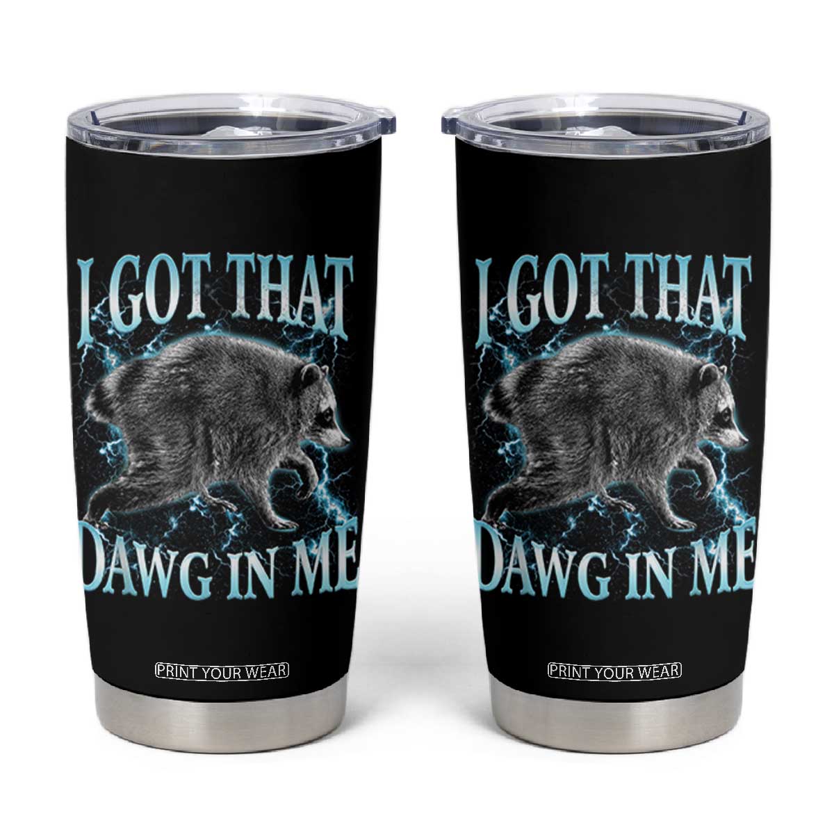 Funny Jimothy The Raccoon Tumbler Cup I Got That Dawg In Me Bootleg Art TS11 Black Print Your Wear