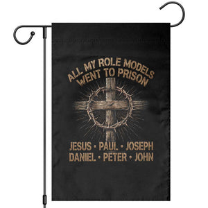 All My Role Models Went To Prison Jesus Garden Flag Funny Christian Paul Joseph Daniel Peter John