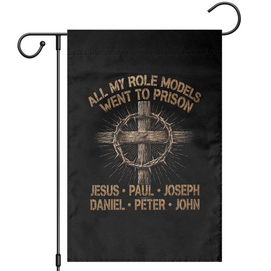 All My Role Models Went To Prison Jesus Garden Flag Funny Christian Paul Joseph Daniel Peter John TS11 Black Print Your Wear