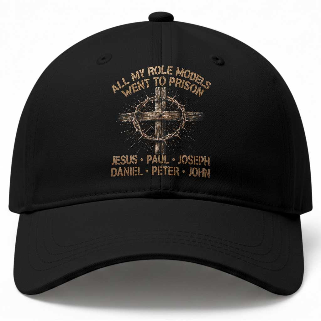 All My Role Models Went To Prison Jesus Baseball Cap Funny Christian Paul Joseph Daniel Peter John TS11 Print Your Wear