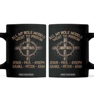 All My Role Models Went To Prison Jesus Coffee Mug Funny Christian Paul Joseph Daniel Peter John