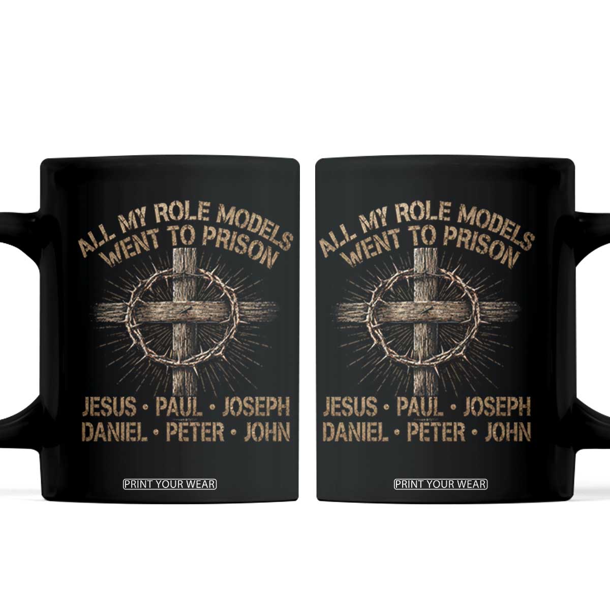 All My Role Models Went To Prison Jesus Coffee Mug Funny Christian Paul Joseph Daniel Peter John TS11 Black Print Your Wear