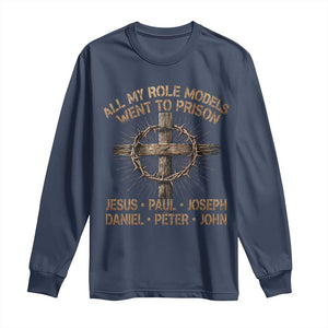All My Role Models Went To Prison Jesus Long Sleeve Shirt Funny Christian Paul Joseph Daniel Peter John