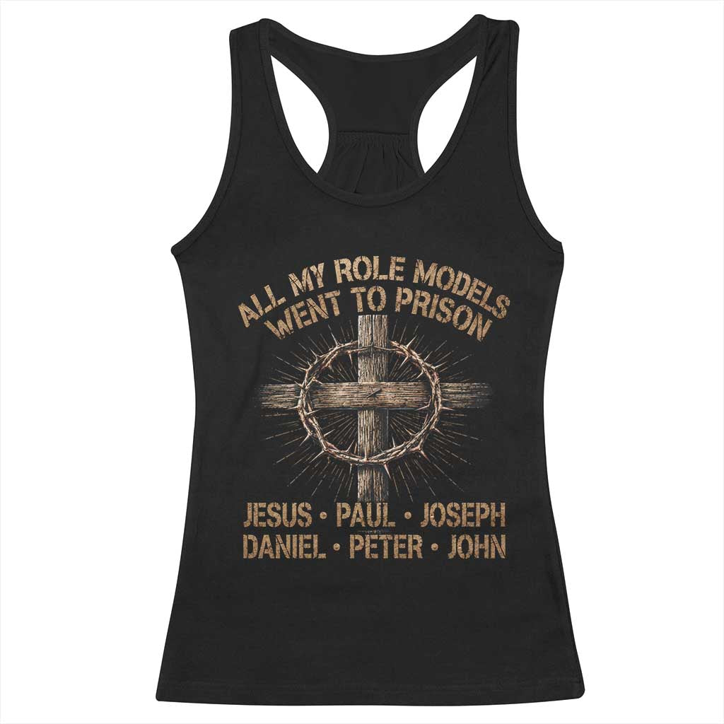 All My Role Models Went To Prison Jesus Racerback Tank Top Funny Christian Paul Joseph Daniel Peter John TS11 Black Print Your Wear