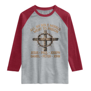 All My Role Models Went To Prison Jesus Raglan Shirt Funny Christian Paul Joseph Daniel Peter John