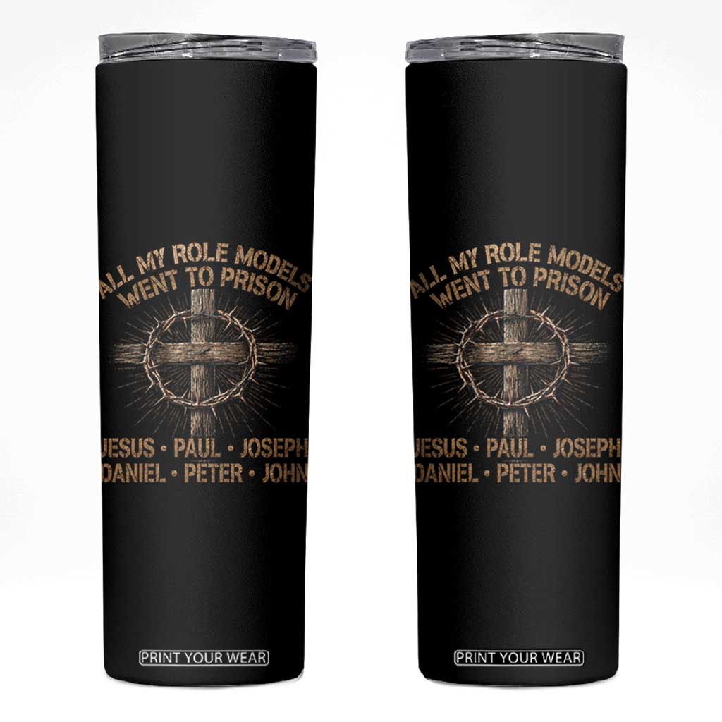 All My Role Models Went To Prison Jesus Skinny Tumbler Funny Christian Paul Joseph Daniel Peter John TS11 Black Print Your Wear