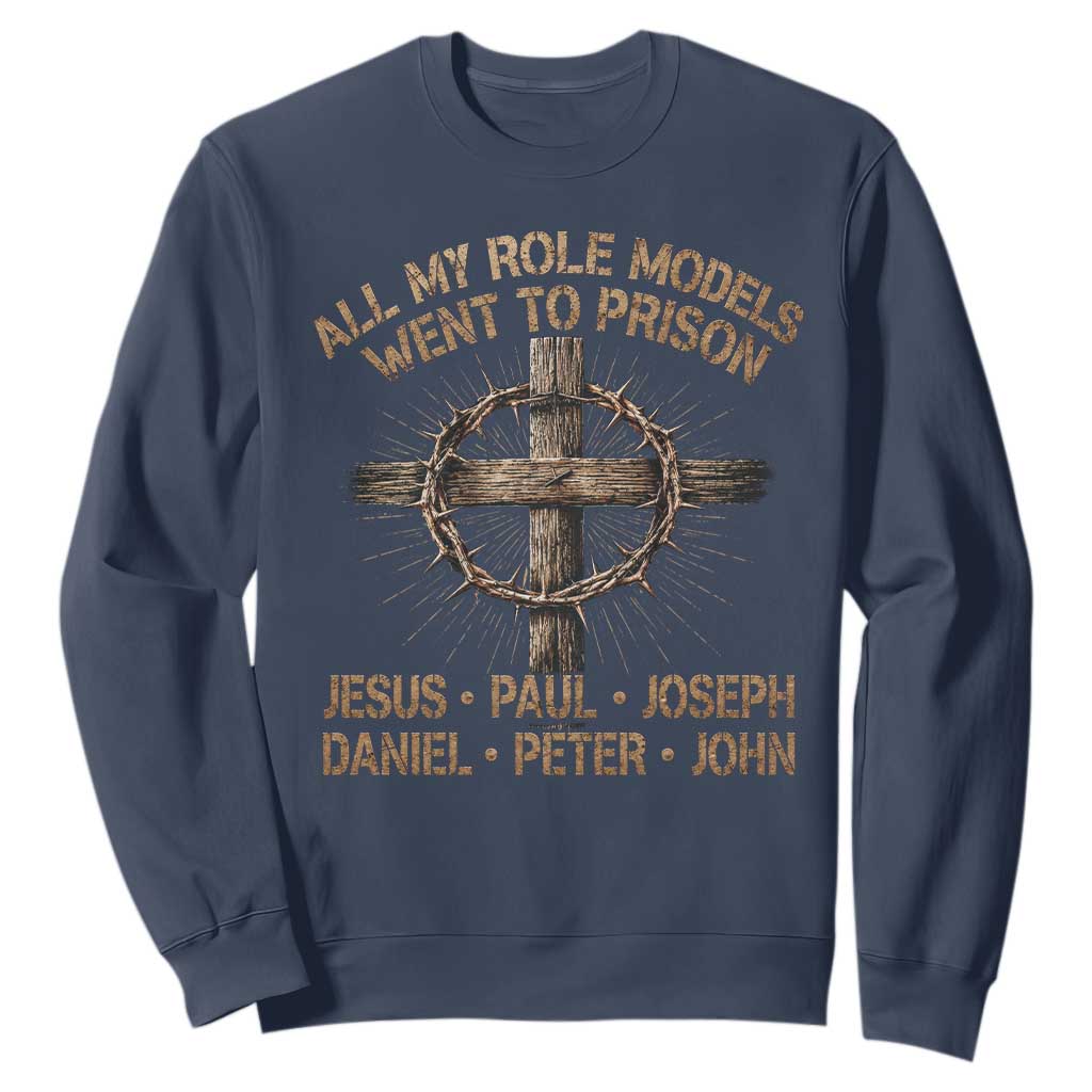 All My Role Models Went To Prison Jesus Sweatshirt Funny Christian Paul Joseph Daniel Peter John
