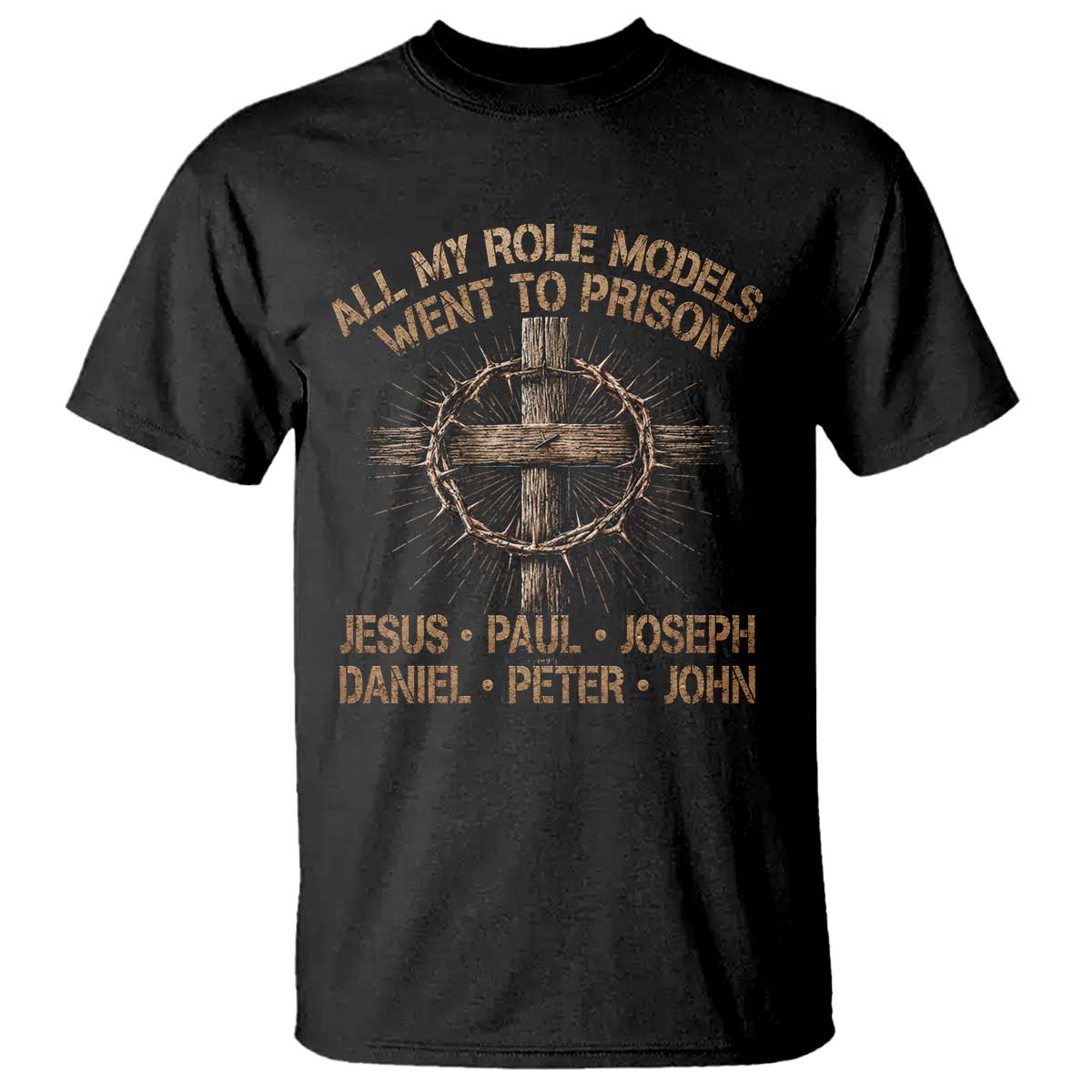 All My Role Models Went To Prison Jesus T Shirt Funny Christian Paul Joseph Daniel Peter John TS11 Black Print Your Wear