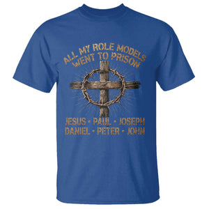 All My Role Models Went To Prison Jesus T Shirt Funny Christian Paul Joseph Daniel Peter John