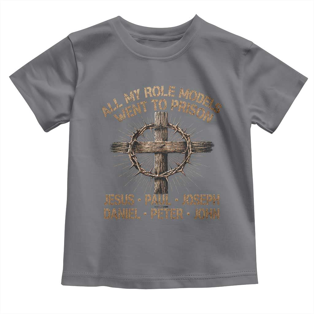All My Role Models Went To Prison Jesus Toddler T Shirt Funny Christian Paul Joseph Daniel Peter John