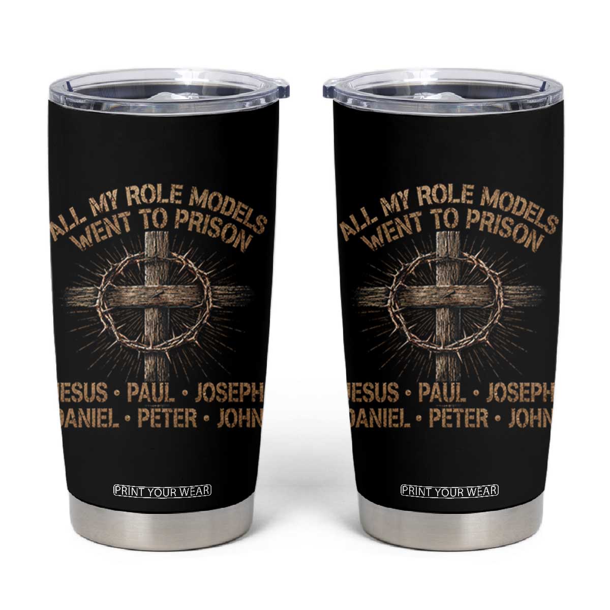 All My Role Models Went To Prison Jesus Tumbler Cup Funny Christian Paul Joseph Daniel Peter John TS11 Black Print Your Wear