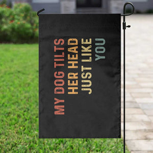 My Dog Tilts Her Head Just Like You Garden Flag Funny Dog Lover