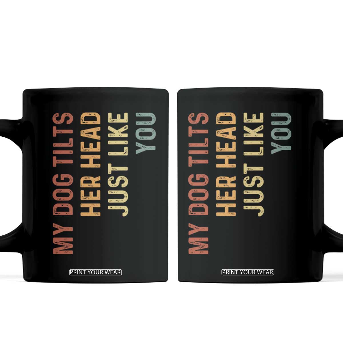 My Dog Tilts Her Head Just Like You Coffee Mug Funny Dog Lover TS11 Black Print Your Wear
