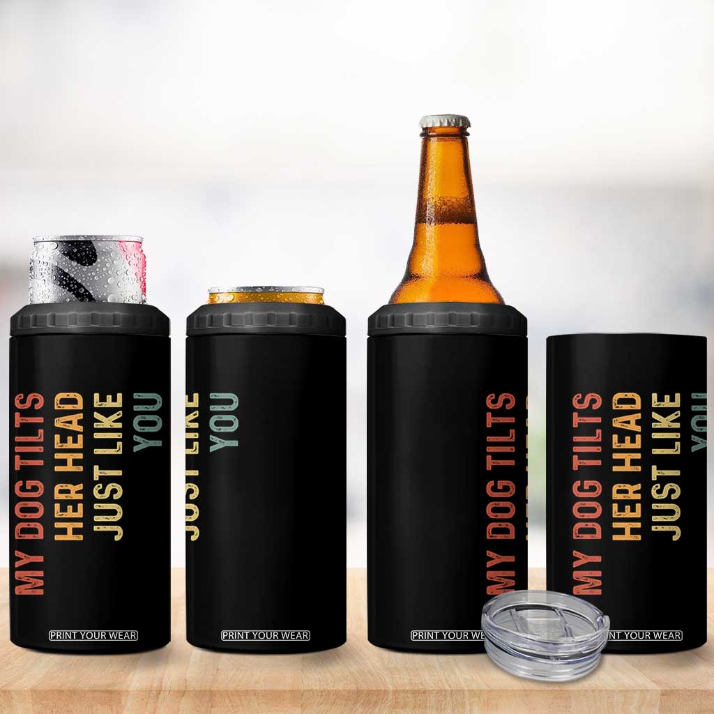My Dog Tilts Her Head Just Like You 4 in 1 Can Cooler Tumbler Funny Dog Lover