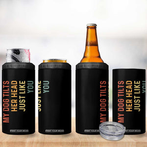 My Dog Tilts Her Head Just Like You 4 in 1 Can Cooler Tumbler Funny Dog Lover