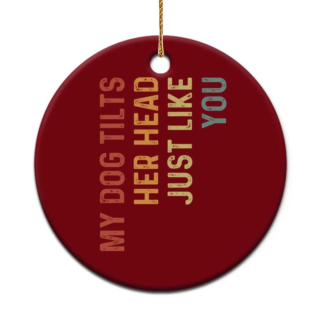 My Dog Tilts Her Head Just Like You Ceramic Ornament Funny Dog Lover TS11 1pc Red Print Your Wear