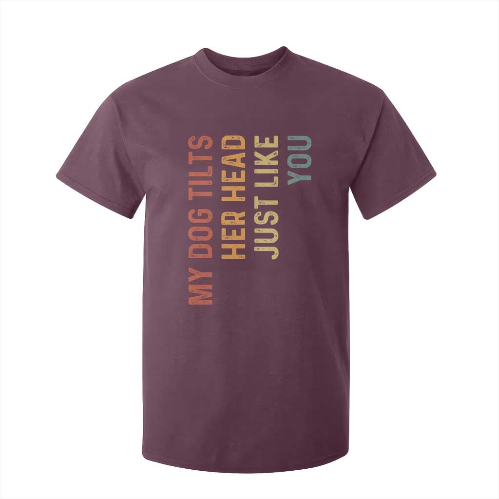 My Dog Tilts Her Head Just Like You T Shirt For Kid Funny Dog Lover