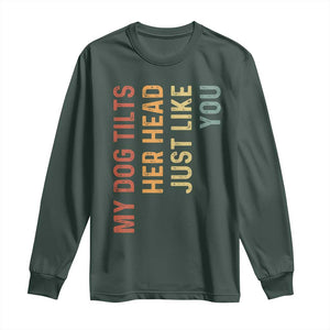My Dog Tilts Her Head Just Like You Long Sleeve Shirt Funny Dog Lover