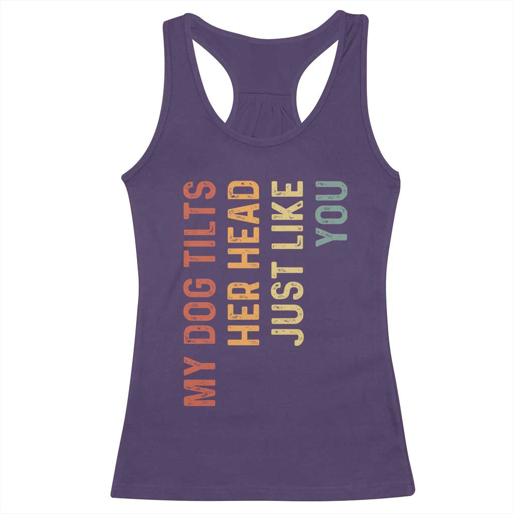 My Dog Tilts Her Head Just Like You Racerback Tank Top Funny Dog Lover