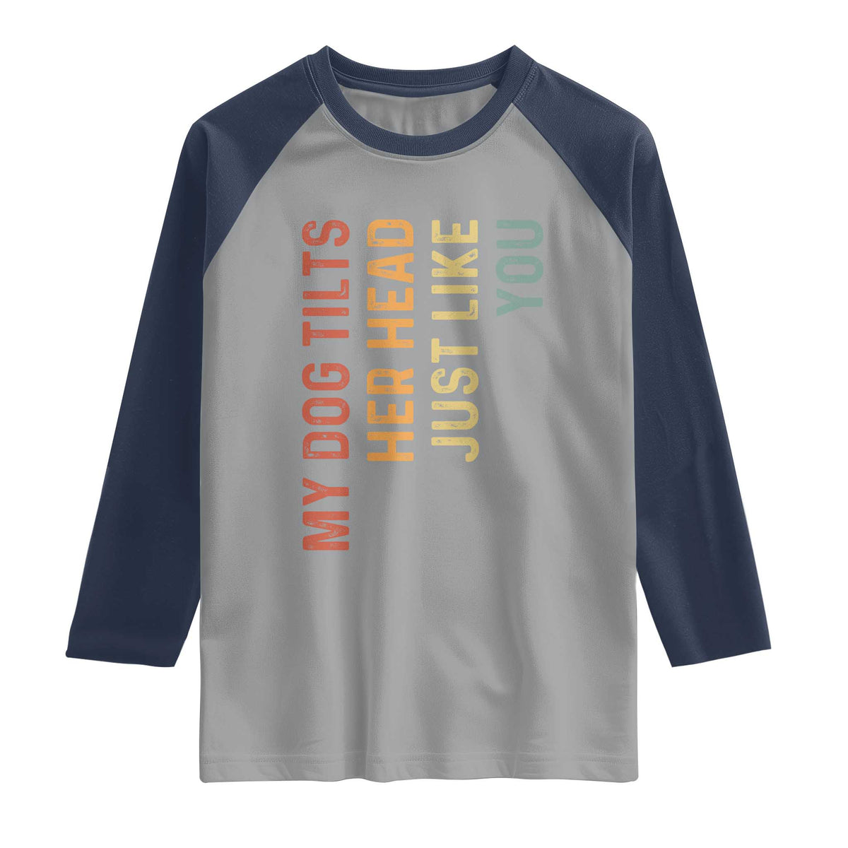 My Dog Tilts Her Head Just Like You Raglan Shirt Funny Dog Lover