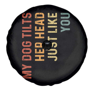 My Dog Tilts Her Head Just Like You Spare Tire Cover Funny Dog Lover