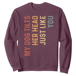 My Dog Tilts Her Head Just Like You Sweatshirt Funny Dog Lover