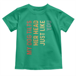 My Dog Tilts Her Head Just Like You Toddler T Shirt Funny Dog Lover